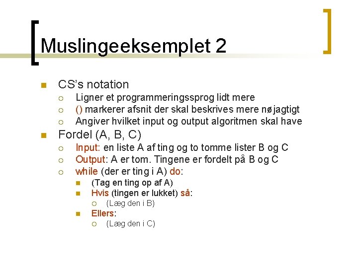 Muslingeeksemplet 2 n CS’s notation ¡ ¡ ¡ n Ligner et programmeringssprog lidt mere Muslingeeksemplet 2 n CS’s notation ¡ ¡ ¡ n Ligner et programmeringssprog lidt mere