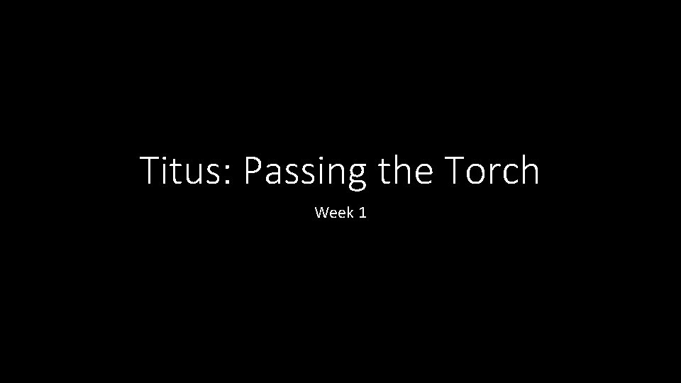 Titus: Passing the Torch Week 1 