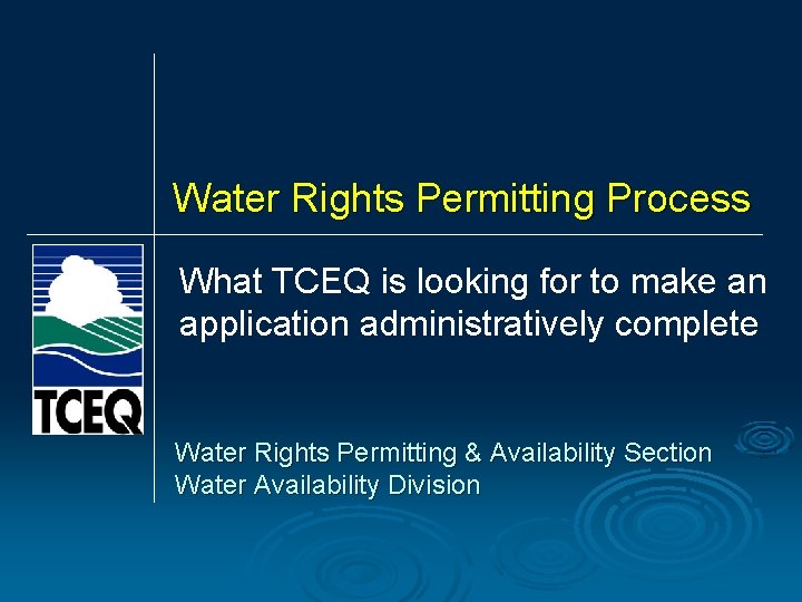 Water Rights Permitting Process What TCEQ is looking for to make an application administratively Water Rights Permitting Process What TCEQ is looking for to make an application administratively