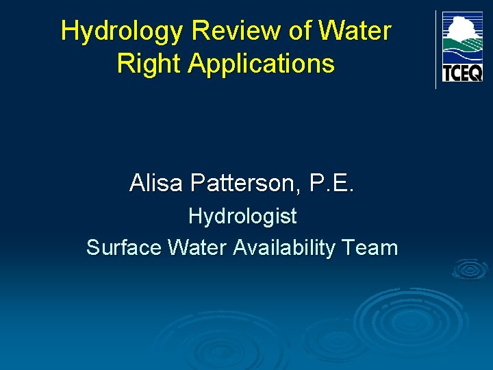 Hydrology Review of Water Right Applications Alisa Patterson, P. E. Hydrologist Surface Water Availability Hydrology Review of Water Right Applications Alisa Patterson, P. E. Hydrologist Surface Water Availability