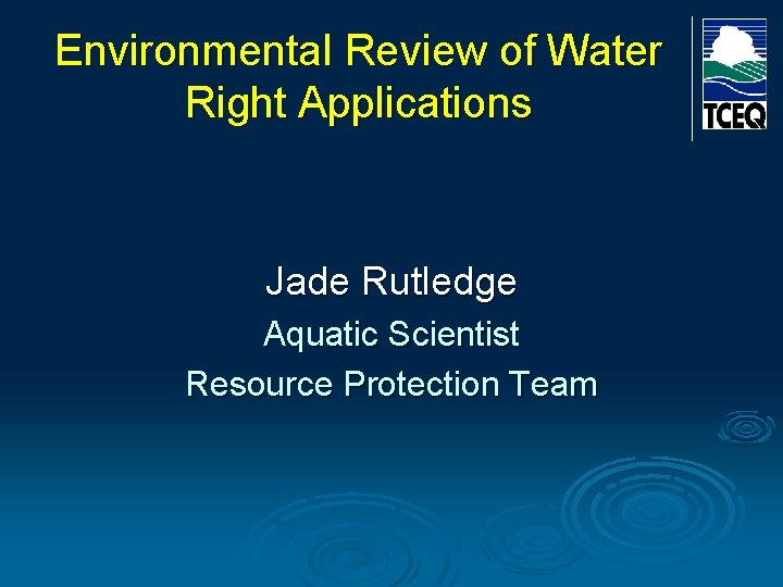 Environmental Review of Water Right Applications Jade Rutledge Aquatic Scientist Resource Protection Team Environmental Review of Water Right Applications Jade Rutledge Aquatic Scientist Resource Protection Team