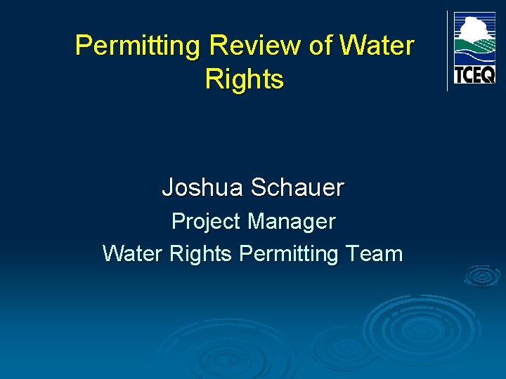 Permitting Review of Water Rights Joshua Schauer Project Manager Water Rights Permitting Team Permitting Review of Water Rights Joshua Schauer Project Manager Water Rights Permitting Team