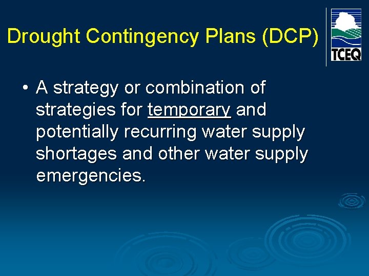 Drought Contingency Plans (DCP) • A strategy or combination of strategies for temporary and Drought Contingency Plans (DCP) • A strategy or combination of strategies for temporary and