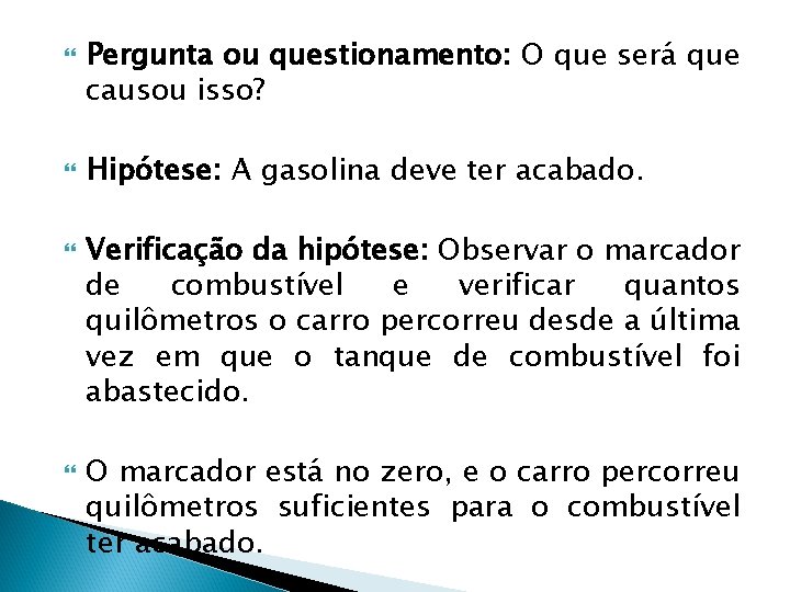  Pergunta ou questionamento: O que será que causou isso? Hipótese: A gasolina deve