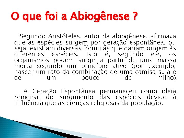 O que foi a Abiogênese ? Segundo Aristóteles, autor da abiogênese, afirmava que as