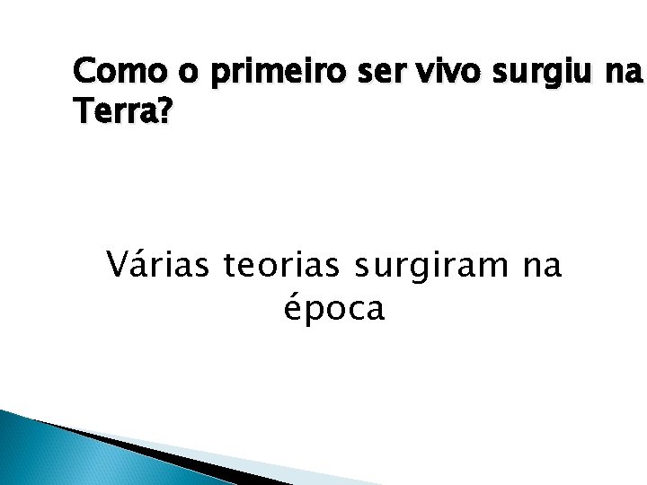 Como o primeiro ser vivo surgiu na Terra? Várias teorias surgiram na época 