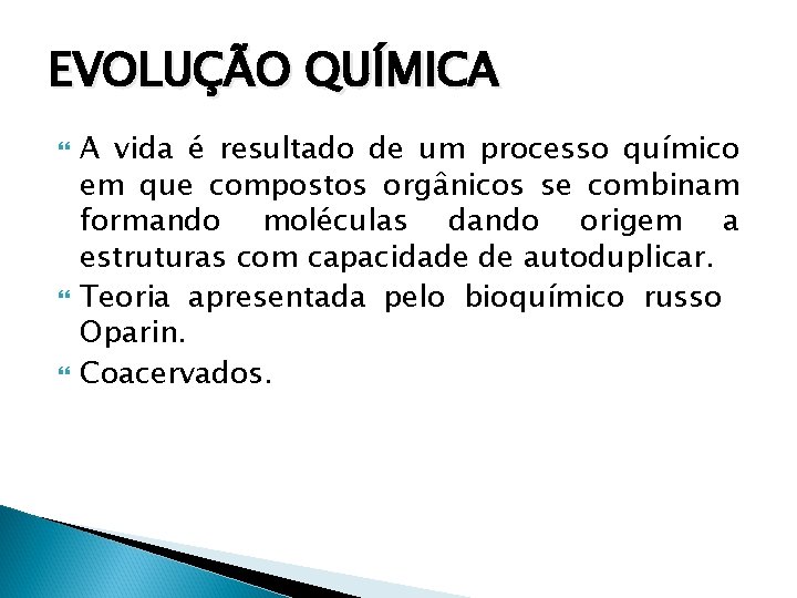 EVOLUÇÃO QUÍMICA A vida é resultado de um processo químico em que compostos orgânicos