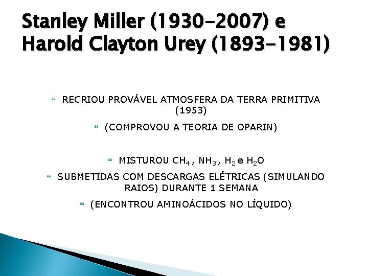 Stanley Miller (1930 -2007) e Harold Clayton Urey (1893 -1981) RECRIOU PROVÁVEL ATMOSFERA DA