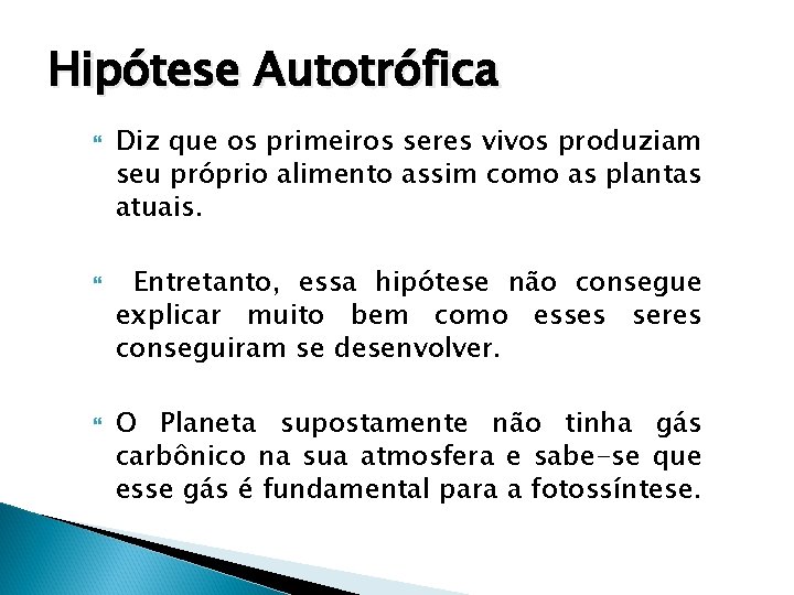 Hipótese Autotrófica Diz que os primeiros seres vivos produziam seu próprio alimento assim como