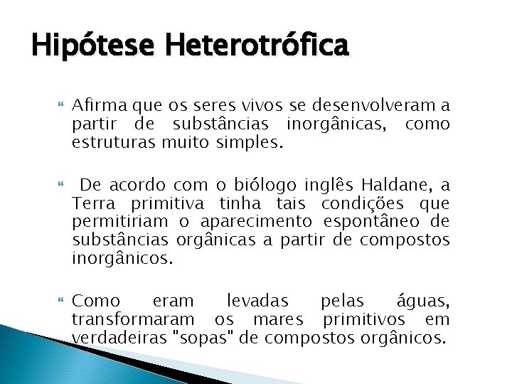 Hipótese Heterotrófica Afirma que os seres vivos se desenvolveram a partir de substâncias inorgânicas,