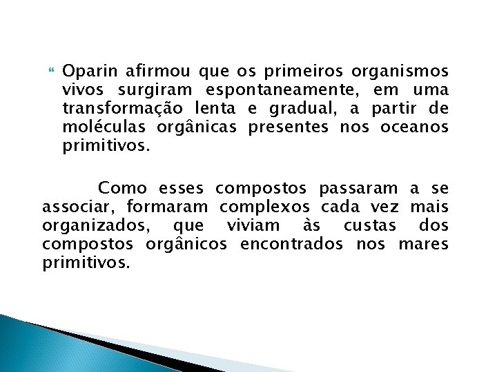  Oparin afirmou que os primeiros organismos vivos surgiram espontaneamente, em uma transformação lenta