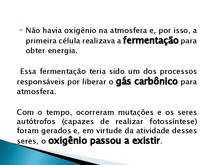  Não havia oxigênio na atmosfera e, por isso, a primeira célula realizava a