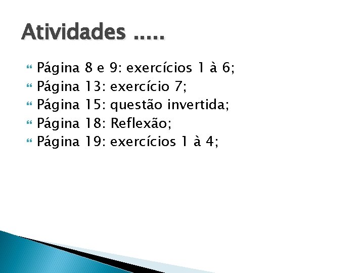 Atividades. . . Página Página 8 e 9: exercícios 1 à 6; 13: exercício