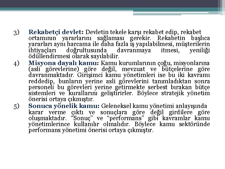 3) 4) 5) Rekabetçi devlet: Devletin tekele karşı rekabet edip, rekabet ortamının yararlarını sağlaması 3) 4) 5) Rekabetçi devlet: Devletin tekele karşı rekabet edip, rekabet ortamının yararlarını sağlaması