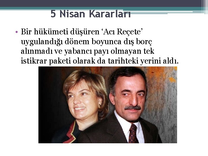 5 Nisan Kararları • Bir hükümeti düşüren ‘Acı Reçete’ uygulandığı dönem boyunca dış borç 5 Nisan Kararları • Bir hükümeti düşüren ‘Acı Reçete’ uygulandığı dönem boyunca dış borç