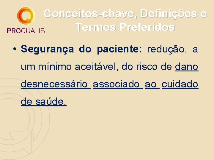 Conceitos-chave, Definições e Termos Preferidos • Segurança do paciente: redução, a um mínimo aceitável,