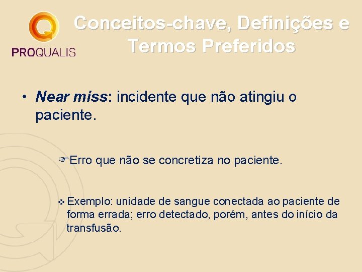 Conceitos-chave, Definições e Termos Preferidos • Near miss: incidente que não atingiu o paciente.