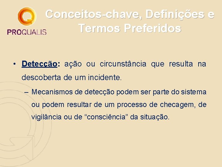 Conceitos-chave, Definições e Termos Preferidos • Detecção: ação ou circunstância que resulta na descoberta