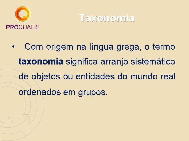 Taxonomia • Com origem na língua grega, o termo taxonomia significa arranjo sistemático de