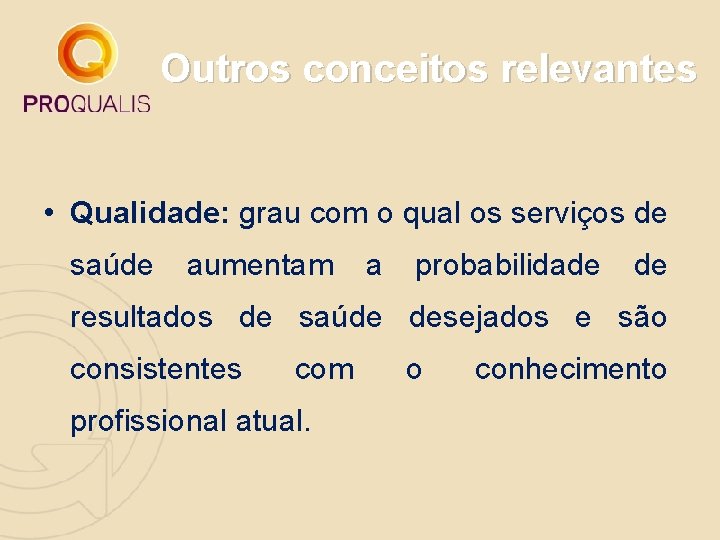 Outros conceitos relevantes • Qualidade: grau com o qual os serviços de saúde aumentam