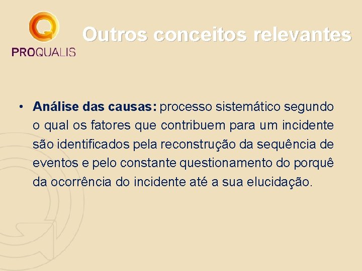 Outros conceitos relevantes • Análise das causas: processo sistemático segundo o qual os fatores