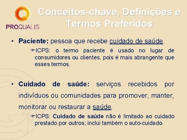 Conceitos-chave, Definições e Termos Preferidos • Paciente: pessoa que recebe cuidado de saúde. ICPS: