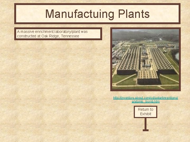Manufactuing Plants A massive enrichment laboratory/plant was constructed at Oak Ridge, Tennessee http: //inventors.