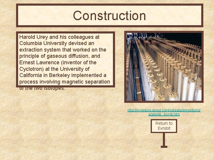 Construction Harold Urey and his colleagues at Columbia University devised an extraction system that