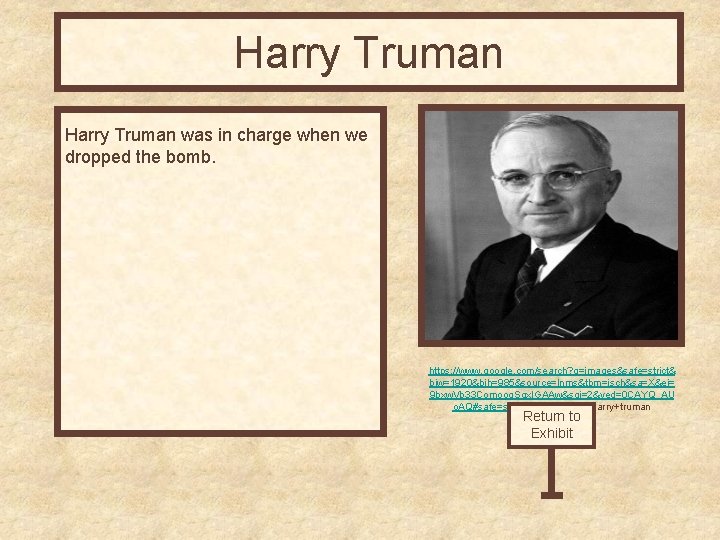 Harry Truman was in charge when we dropped the bomb. https: //www. google. com/search?