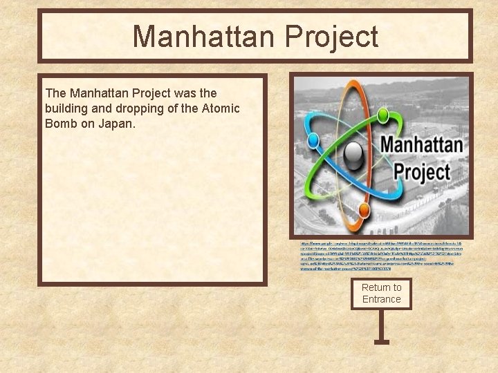 Manhattan Project The Manhattan Project was the building and dropping of the Atomic Bomb