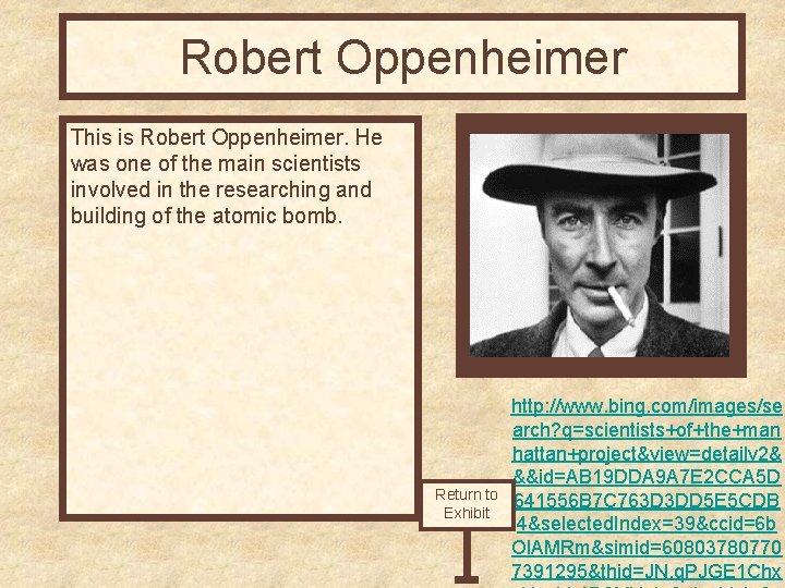 Robert Oppenheimer This is Robert Oppenheimer. He was one of the main scientists involved