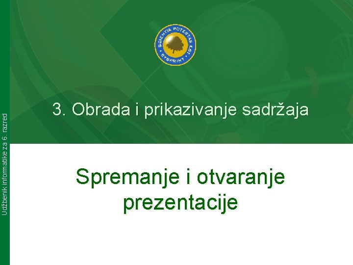 Udžbenik informatike za 6. razred 3. Obrada i prikazivanje sadržaja Spremanje i otvaranje prezentacije