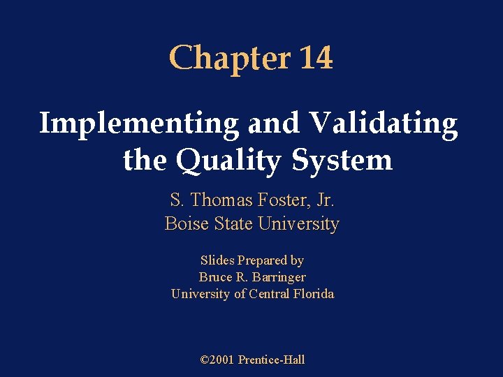 Chapter 14 Implementing and Validating the Quality System S. Thomas Foster, Jr. Boise State