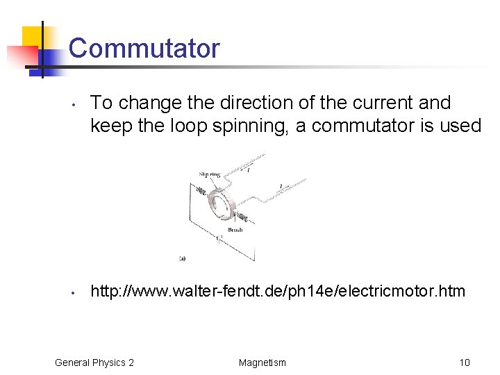 Commutator • • To change the direction of the current and keep the loop
