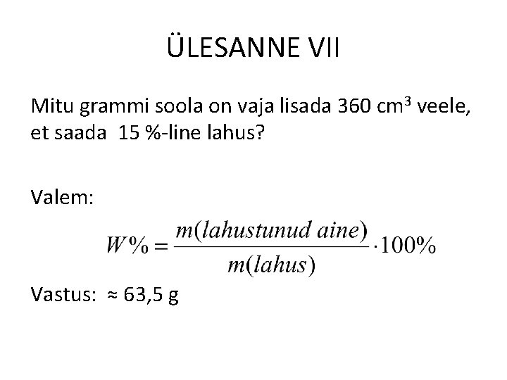 ÜLESANNE VII Mitu grammi soola on vaja lisada 360 cm 3 veele, et saada