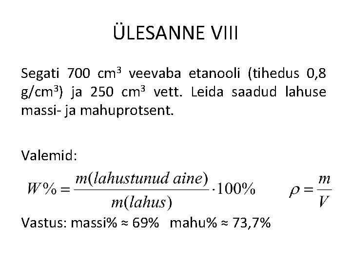 ÜLESANNE VIII Segati 700 cm 3 veevaba etanooli (tihedus 0, 8 g/cm 3) ja