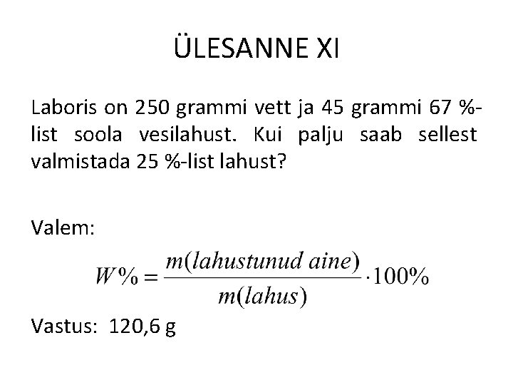 ÜLESANNE XI Laboris on 250 grammi vett ja 45 grammi 67 %list soola vesilahust.