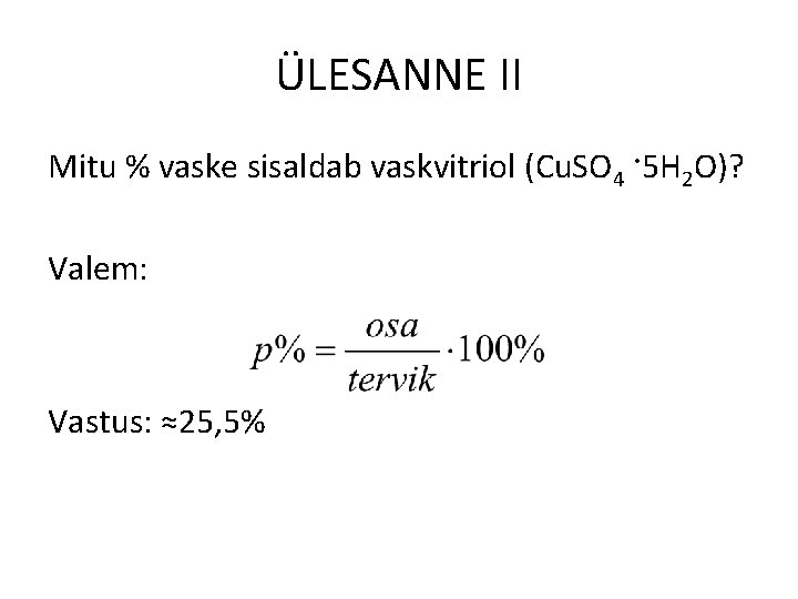 ÜLESANNE II Mitu % vaske sisaldab vaskvitriol (Cu. SO 4 ·5 H 2 O)?