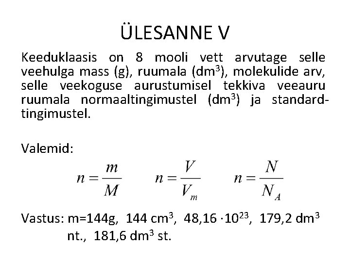 ÜLESANNE V Keeduklaasis on 8 mooli vett arvutage selle veehulga mass (g), ruumala (dm