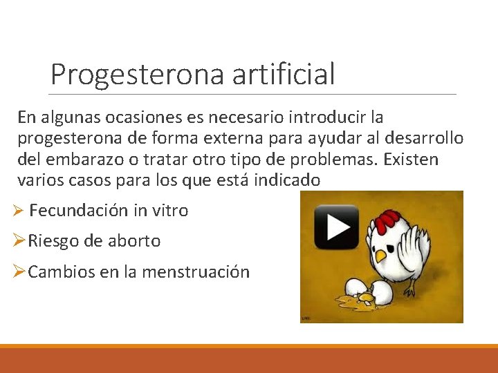 Progesterona artificial En algunas ocasiones es necesario introducir la progesterona de forma externa para