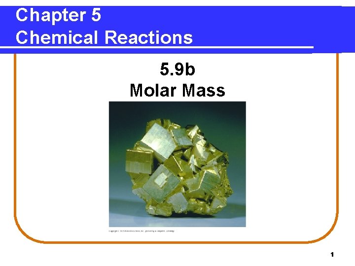 Chapter 5 Chemical Reactions 5. 9 b Molar Mass 1 