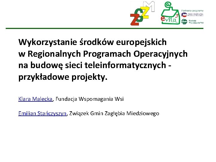 Wykorzystanie środków europejskich w Regionalnych Programach Operacyjnych na budowę sieci teleinformatycznych przykładowe projekty. Klara