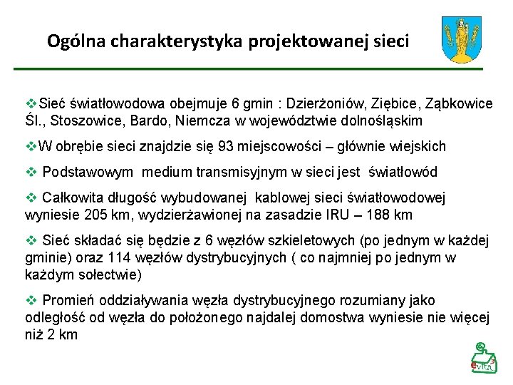 Ogólna charakterystyka projektowanej sieci v. Sieć światłowodowa obejmuje 6 gmin : Dzierżoniów, Ziębice, Ząbkowice Ogólna charakterystyka projektowanej sieci v. Sieć światłowodowa obejmuje 6 gmin : Dzierżoniów, Ziębice, Ząbkowice