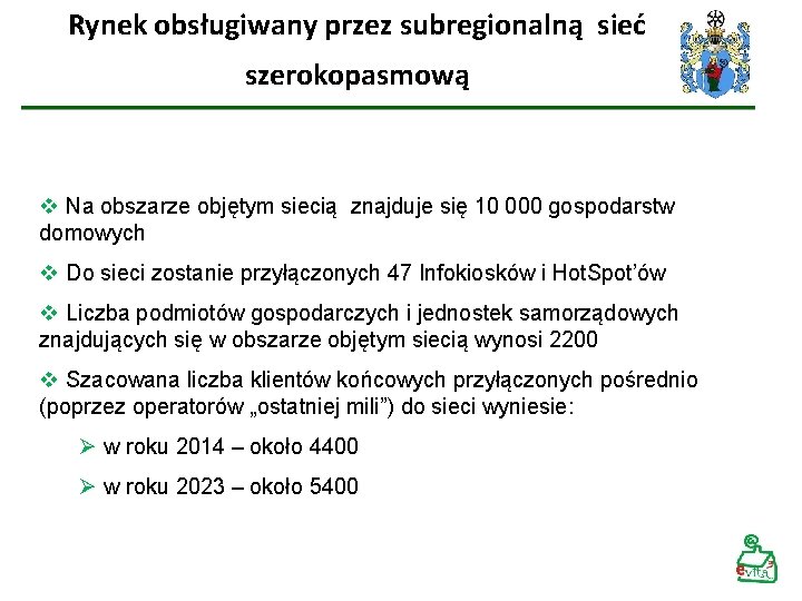 Rynek obsługiwany przez subregionalną sieć szerokopasmową v Na obszarze objętym siecią znajduje się 10 Rynek obsługiwany przez subregionalną sieć szerokopasmową v Na obszarze objętym siecią znajduje się 10