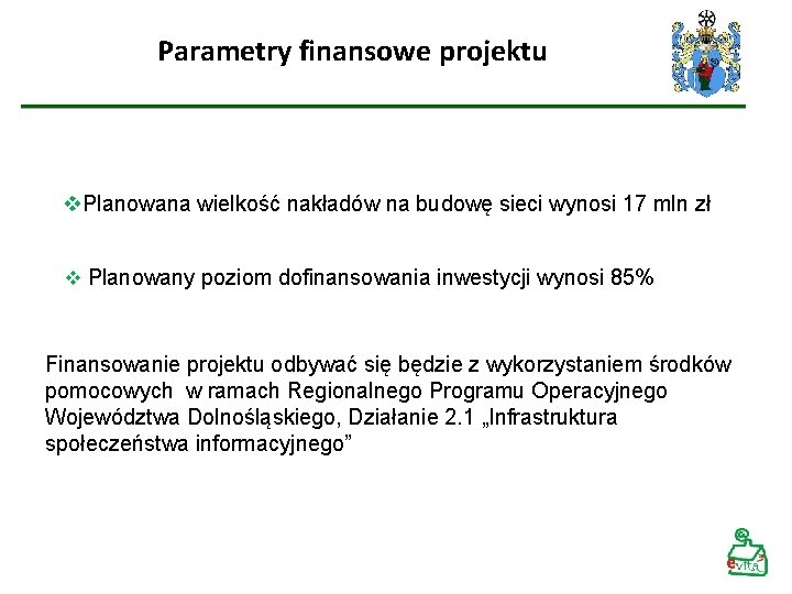 Parametry finansowe projektu v. Planowana wielkość nakładów na budowę sieci wynosi 17 mln zł Parametry finansowe projektu v. Planowana wielkość nakładów na budowę sieci wynosi 17 mln zł