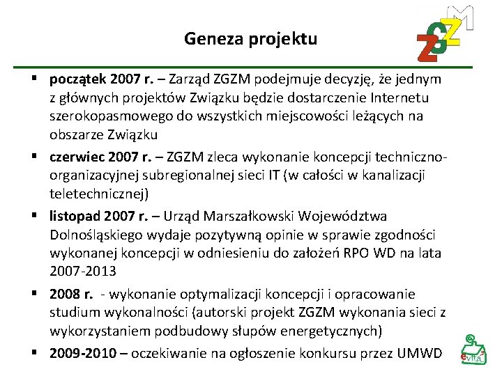 Geneza projektu § początek 2007 r. – Zarząd ZGZM podejmuje decyzję, że jednym z