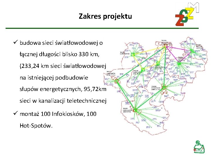 Zakres projektu ü budowa sieci światłowodowej o łącznej długości blisko 330 km, (233, 24