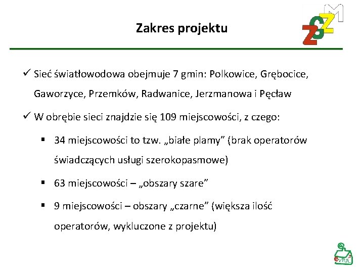 Zakres projektu ü Sieć światłowodowa obejmuje 7 gmin: Polkowice, Grębocice, Gaworzyce, Przemków, Radwanice, Jerzmanowa