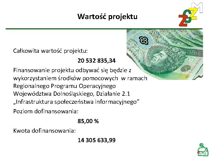 Wartość projektu Całkowita wartość projektu: 20 532 835, 34 Finansowanie projektu odbywać się będzie