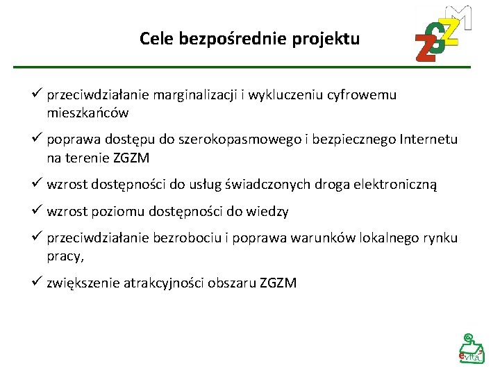 Cele bezpośrednie projektu ü przeciwdziałanie marginalizacji i wykluczeniu cyfrowemu mieszkańców ü poprawa dostępu do